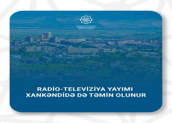 Xankəndidə Azərbaycan radio-televiziya yayımı təmin olunur